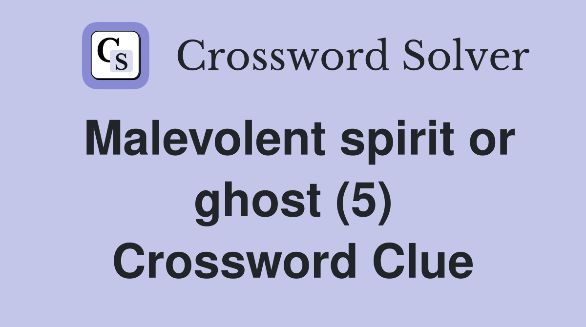 Malevolent spirit or ghost (5) Crossword Clue Answers Crossword Solver